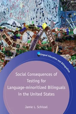 Consecințele sociale ale testării bilingvilor cu minoritate lingvistică în Statele Unite ale Americii (Social Consequences of Testing for Language-Minoritized Bilinguals in the United States) - Social Consequences of Testing for Language-Minoritized Bilinguals in the United States