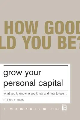 Crește-ți capitalul personal: Ce știi, pe cine cunoști și cum să îl folosești - Grow Your Personal Capital: What You Know, Who You Know and How to Use It