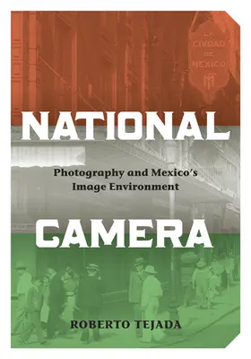 Camera națională: Fotografia și mediul de imagine al Mexicului - National Camera: Photography and Mexico's Image Environment