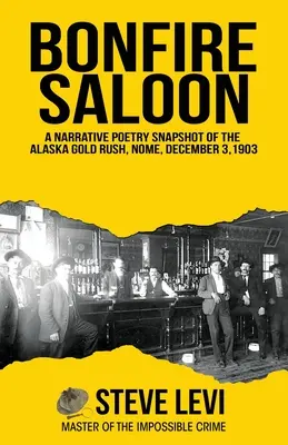Bonfire Saloon: Un instantaneu poetic narativ al goanei după aur din Alaska, Nome, 3 decembrie 1903 - Bonfire Saloon: A Narrative Poetry Snapshot of the Alaska Gold Rush, Nome, December 3, 1903