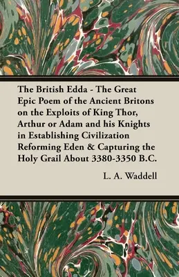 Edda Britanică: Marele poem epic al vechilor britanici despre isprăvile regelui Thor, Arthur sau Adam și ale cavalerilor săi în Establishin - The British Edda: The Great Epic Poem of the Ancient Britons on the Exploits of King Thor, Arthur or Adam and his Knights in Establishin