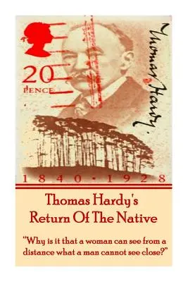 Întoarcerea băștinașului de Thomas Hardy: De ce o femeie poate vedea de la distanță ceea ce un bărbat nu poate vedea de aproape?