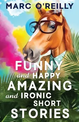 Povestiri scurte amuzante și fericite, uimitoare și ironice - Funny and Happy Amazing and Ironic Short Stories