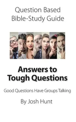 Ghid de studiu biblic bazat pe întrebări -- Răspunsuri la întrebări dificile: Întrebările bune fac grupurile să vorbească - Question-based Bible Study Guide -- Answers to Tough Questions: Good Questions Have Groups Talking