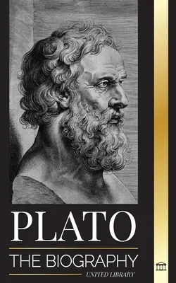 Platon: Biografia filosofului grec al Republicii care a fondat școala de gândire platoniciană - Plato: The Biography of Greek's Republic Philosopher who Founded the Platonist School of Thought