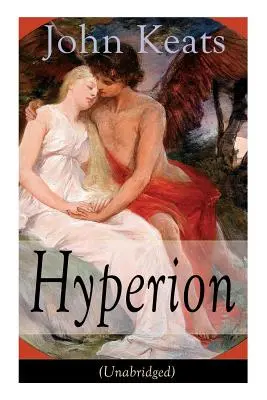 John Keats: Hyperion (integral): An Epic Poem - John Keats: Hyperion (Unabridged): An Epic Poem