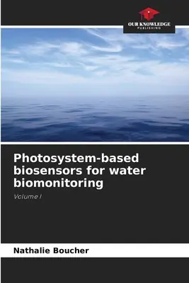 Biosenzori bazați pe fotosisteme pentru biomonitorizarea apei - Photosystem-based biosensors for water biomonitoring