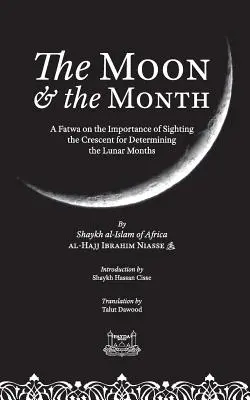 Luna și luna: O fatwa privind importanța observării semilunii pentru determinarea lunilor lunare - The Moon & the Month: A Fatwa on the importance of Sighting the Crescent for determining the Lunar Months