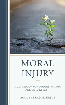 Moral Injury: Un ghid pentru înțelegere și implicare - Moral Injury: A Guidebook for Understanding and Engagement