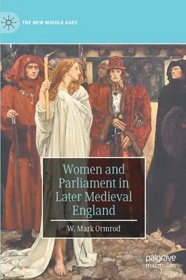 Femeile și parlamentul în Anglia medievală târzie - Women and Parliament in Later Medieval England