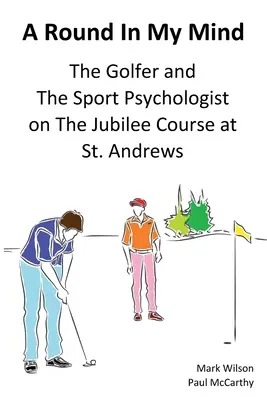 O rundă în mintea mea: Golferul și psihologul sportiv pe terenul Jubilee de la St. Andrews - A Round In My Mind: The Golfer and The Sport Psychologist on The Jubilee Course at St. Andrews