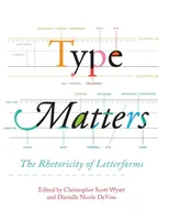 Type Matters: Retorica formelor de litere - Type Matters: The Rhetoricity of Letterforms