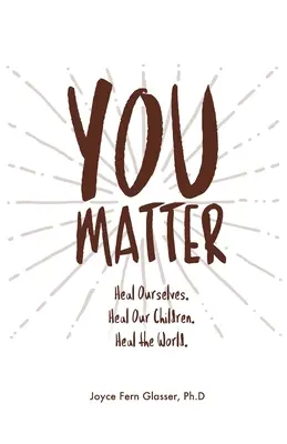 Tu contezi: Vindecarea noastră. Vindecă-ne copiii. Vindecă lumea. - You Matter: Heal ourselves. Heal our children. Heal the World.