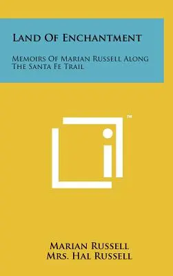 Land Of Enchantment: Memoirs Of Marian Russell Along The Santa Fe Trail