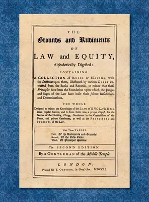Bazele și rudimentele de drept și echitate Digestate alfabetic... [1751] - The Grounds and Rudiments of Law and Equity Alphabetically Digested... [1751]