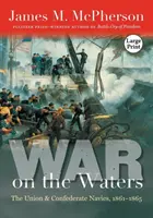 Război pe ape: Forțele navale ale Uniunii și ale Confederației, 1861-1865 - War on the Waters: The Union and Confederate Navies, 1861-1865