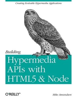 Construirea API-urilor Hypermedia cu Html5 și Node: Crearea de aplicații hipermedia evolutive - Building Hypermedia APIs with Html5 and Node: Creating Evolvable Hypermedia Applications