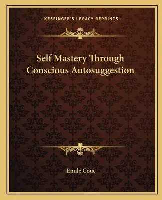 Autodepășirea prin autosugestie conștientă - Self Mastery Through Conscious Autosuggestion