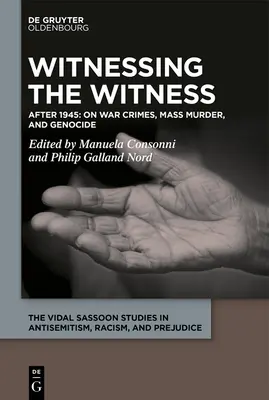 Mărturii ale crimelor de război, crimelor în masă și genocidelor: Din anii 1920 până în prezent - Witnessing the Witness of War Crimes, Mass Murder, and Genocide: From the 1920s to the Present