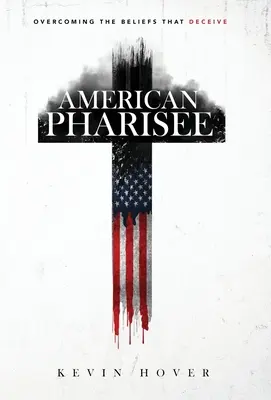 Fariseul american: Depășirea convingerilor care înșală - American Pharisee: Overcoming the Beliefs That Deceive