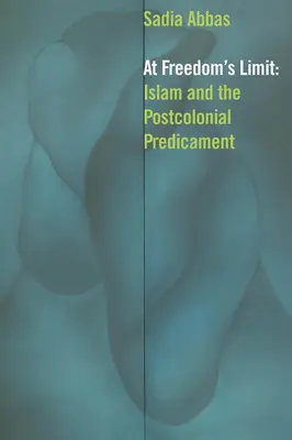 La limita libertății: Islamul și predicamentul postcolonial - At Freedom's Limit: Islam and the Postcolonial Predicament