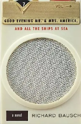 Bună seara domnule și doamnă America, și toate navele de pe mare: Roman, a - Good Evening Mr. and Mrs. America, and All the Ships at Sea: Novel, a