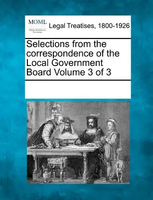Selecții din corespondența Consiliului guvernelor locale Volumul 3 din 3 - Selections from the Correspondence of the Local Government Board Volume 3 of 3