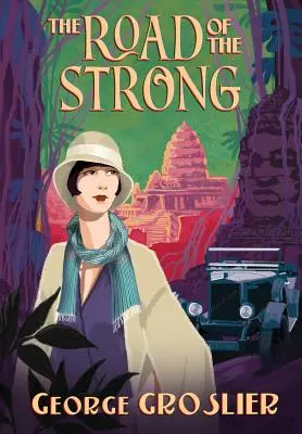 Drumul celor puternici: Un roman al Cambodgiei coloniale - The Road of the Strong: A Romance of Colonial Cambodia