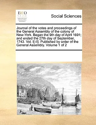 Jurnalul voturilor și procedurilor Adunării Generale a coloniei New-York. A început în data de 9 aprilie 1691 și s-a încheiat în data de 27 septembrie - Journal of the votes and proceedings of the General Assembly of the colony of New-York. Began the 9th day of April 1691; and ended the 27th day of Sep