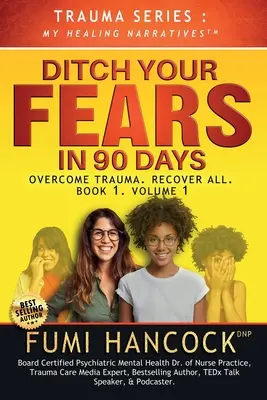 Scăpați de temeri în 90 de zile - Cartea: Învinge Trauma. Recuperează totul - Ditch Your FEARS IN 90 DAYS - The Book: Overcome Trauma. Recover All