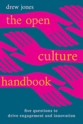 Manualul culturii deschise: Cinci întrebări pentru a stimula implicarea și inovarea - The Open Culture Handbook: Five Questions to Drive Engagement and Innovation