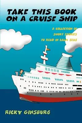 Ia această carte pe un vas de croazieră: O colecție de povestiri scurte de citit pe mările liniștite - Take This Book On A Cruise Ship: A collection of short stories to read in calm seas