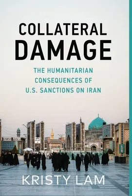 Daune colaterale: Consecințele umanitare ale sancțiunilor americane asupra Iranului - Collateral Damage: The Humanitarian Consequences of U.S. Sanctions on Iran