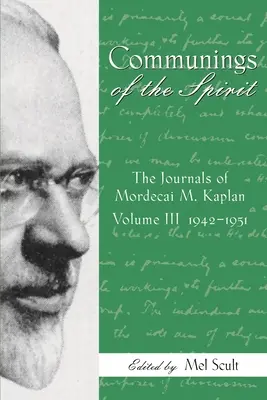 Comunicări ale spiritului: Explorarea jurnalelor lui Mordecai M. Kaplan, 1942-1951 Vol. 3 - Communings of the Spirit: Exploring the Journals of Mordecai M. Kaplan, 1942-1951 Vol. 3