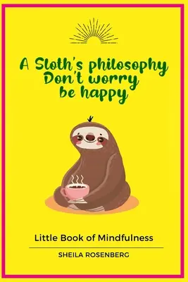 Filosofia unui leneș, Nu-ți face griji fii fericit: Mica carte a mindfulness-ului - A Sloth's philosophy, Don't worry be happy: Little Book of Mindfulness