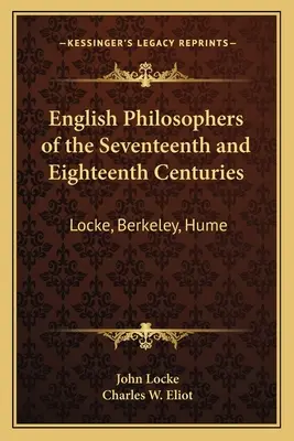 Filosofi englezi din secolele al XVII-lea și al XVIII-lea: Locke, Berkeley, Hume: V37 Harvard Classics - English Philosophers of the Seventeenth and Eighteenth Centuries: Locke, Berkeley, Hume: V37 Harvard Classics