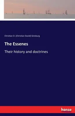 Esenienii: Istoria și doctrinele lor (Ginsburg Christian D. (Christian David)) - The Essenes: Their history and doctrines (Ginsburg Christian D. (Christian David))