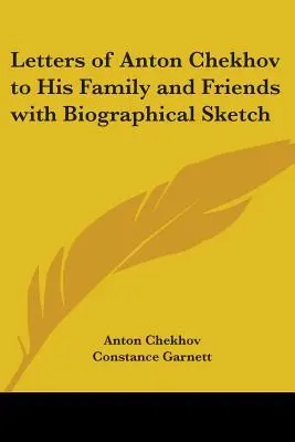 Scrisori ale lui Anton Cehov către familia și prietenii săi cu schiță biografică - Letters of Anton Chekhov to His Family and Friends with Biographical Sketch