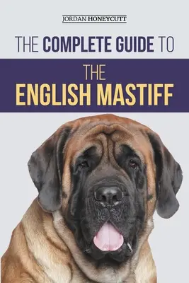 Ghidul complet pentru mastiff-ul englez: Găsirea, dresarea, socializarea, hrănirea, îngrijirea și iubirea noului tău cățel Mastiff - The Complete Guide to the English Mastiff: Finding, Training, Socializing, Feeding, Caring for, and Loving Your New Mastiff Puppy