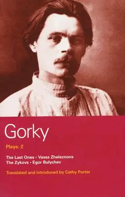 Piesele lui Gorki: 2: Cei din urmă, Vassa Zheleznova, Zykovs, Egor Bulychev - Gorky Plays: 2: The Last Ones, Vassa Zheleznova, the Zykovs, Egor Bulychev