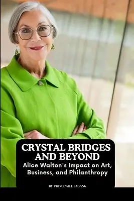 Podurile de cristal și dincolo de ele: Impactul lui Alice Walton asupra artei, afacerilor și filantropiei - Crystal Bridges and Beyond: Alice Walton's Impact on Art, Business, and Philanthropy