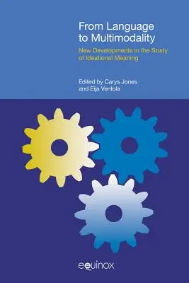 De la limbaj la multimodalitate: Noi evoluții în studiul semnificației ideatice - From Language to Multimodality: New Developments in the Study of Ideational Meaning