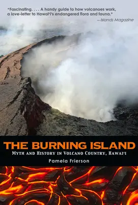 Insula în flăcări: Mitul și istoria țării vulcanilor hawaiieni - The Burning Island: Myth and History of the Hawaiian Volcano Country