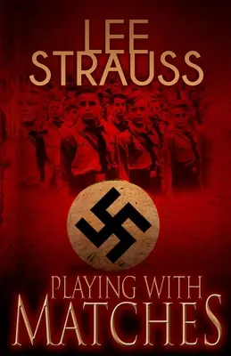 Joc cu chibrituri: Ajungând la vârsta maturității în Germania lui Hitler (un roman din al doilea război mondial) - Playing with Matches: Coming of age in Hitler's Germany (a WW2 novel)
