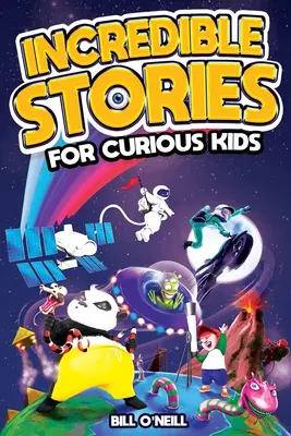 Povești incredibile pentru copii curioși: O colecție fascinantă de povești adevărate de necrezut pentru a inspira și uimi tinerii cititori - Incredible Stories for Curious Kids: A Fascinating Collection of Unbelievable True Tales to Inspire & Amaze Young Readers