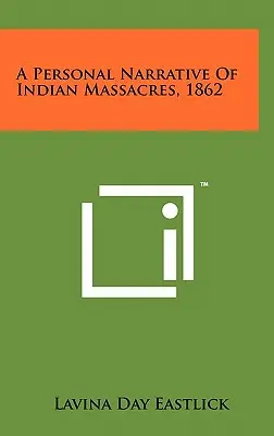 O narațiune personală a masacrelor indiene, 1862 - A Personal Narrative Of Indian Massacres, 1862
