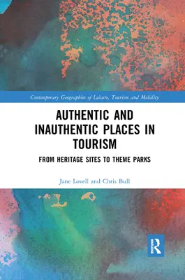 Locuri autentice și neautentice în turism: De la siturile de patrimoniu la parcurile tematice - Authentic and Inauthentic Places in Tourism: From Heritage Sites to Theme Parks