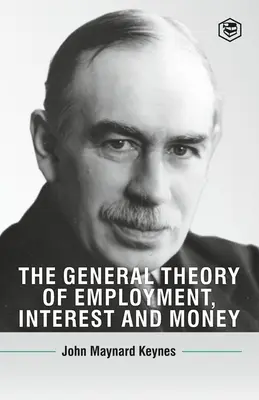 Teoria generală a ocupării forței de muncă, a dobânzii și a banilor - The General Theory Of Employment, Interest And Money