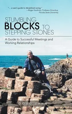 Stumbling Blocks to Stepping Stones: Un ghid pentru întâlniri și relații de lucru reușite - Stumbling Blocks to Stepping Stones: A Guide to Successful Meetings and Working Relationships