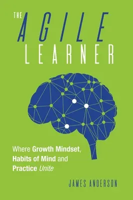 The Agile Learner: Unde se unesc mentalitatea de creștere, obiceiurile mentale și practica - The Agile Learner: Where Growth Mindset, Habits of Mind and Practice Unite